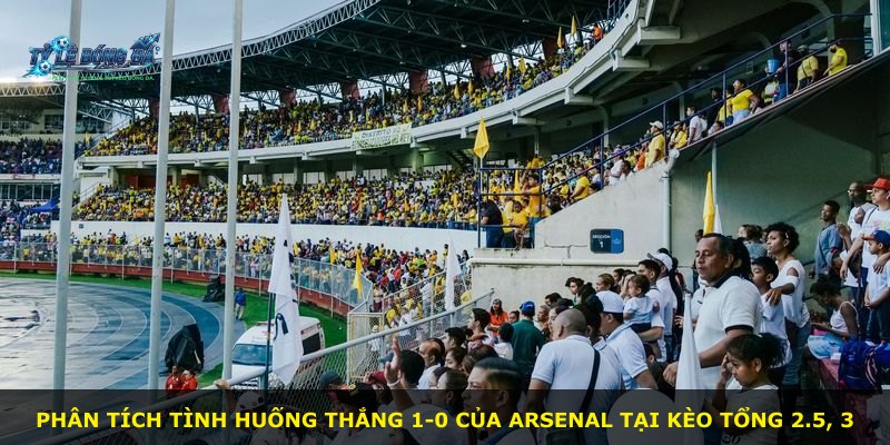 Phân tích tình huống thắng 1-0 của Arsenal tại kèo tổng 2.5, 3