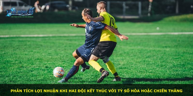 Phân tích lợi nhuận khi hai đội kết thúc với tỷ số hòa hoặc chiến thắng